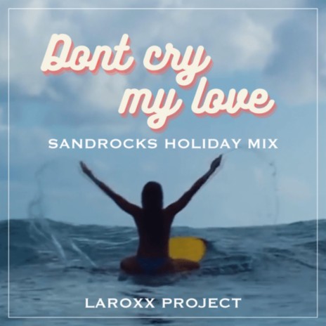 Don't Cry My Love (SandRocks Holiday Mix) cover art