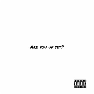 Are You Up Yet