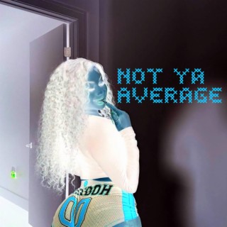 Not Ya Average