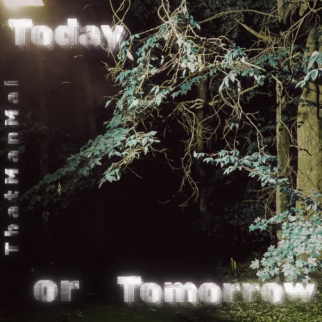 Today Or Tomorrow
