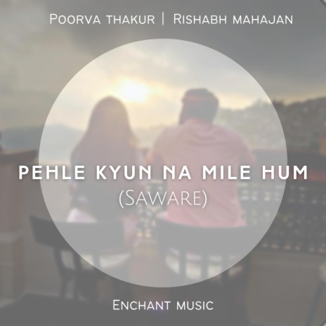 Pehle Kyun Na Mile Hum (Saware) ft. Poorva Thakur cover art