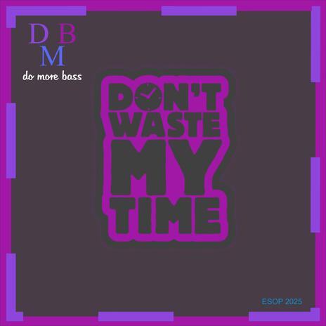 Don't waste my time ft. Zilo