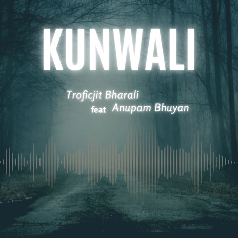 KUNWALI ft. ANUPAM BHUYAN cover art
