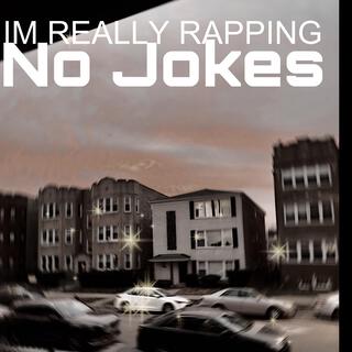 I'm Really RAPPING (Nσ JOKES)