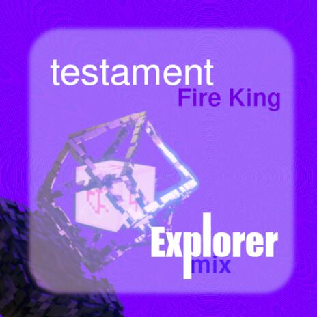 testament (explorer mix) ft. Fire King