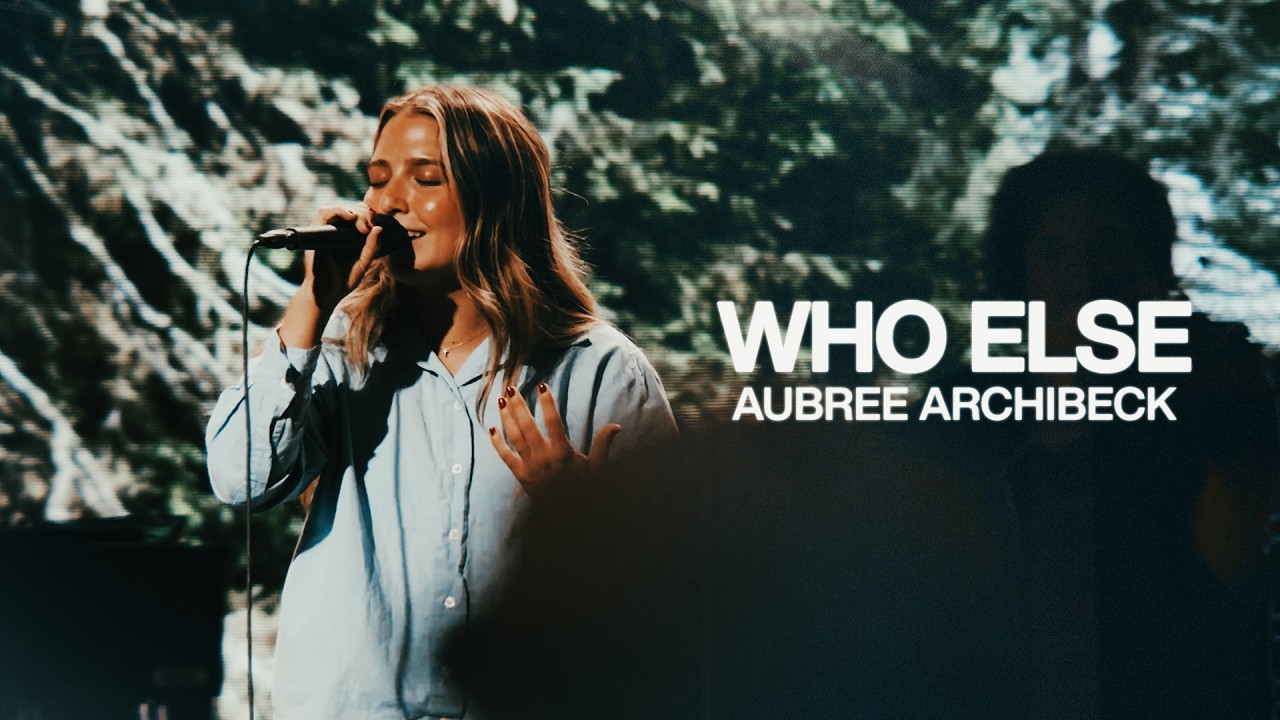 Who Else - Bethel Music, Aubree Archibeck