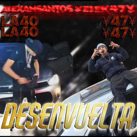 Desenvuelta ft. ¥ EleK-47 ¥ & Alexan Santos cover art