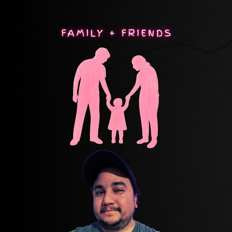 Family + Friends