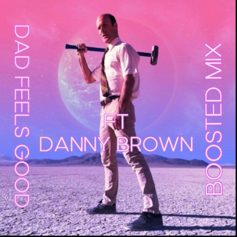 Dad Feels Good (Boosted Mix) ft. Danny Brown cover art