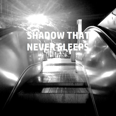 SHADOW THAT NEVER SLEEPS