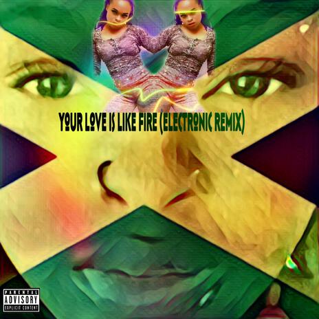 Your Love is Like Fire (Electronic Remix) cover art