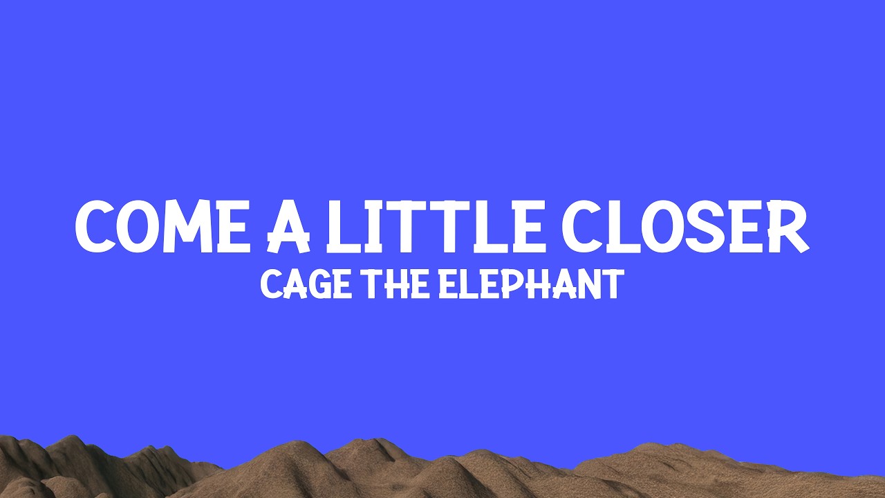 @cagetheelephant - Come a Little Closer (Lyrics)