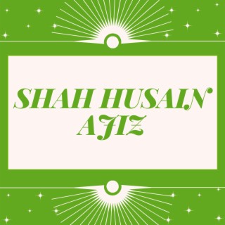SHAH HUSAIN AJIZ