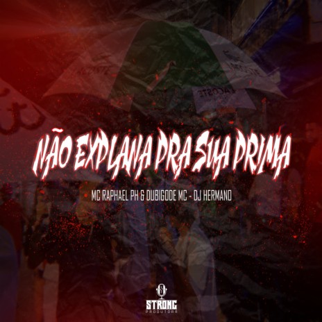 NÃO EXPLANA PRA SUA PRIMA ft. Mc Raphael Ph & Du Bigode MC cover art