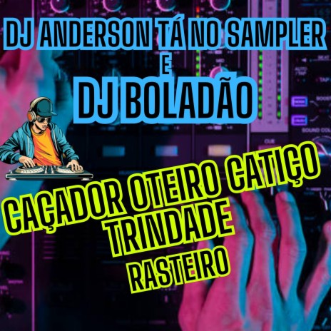 Caçador Oteiro Catiço Trindade (rasteiro) ft. DJ Boladão cover art