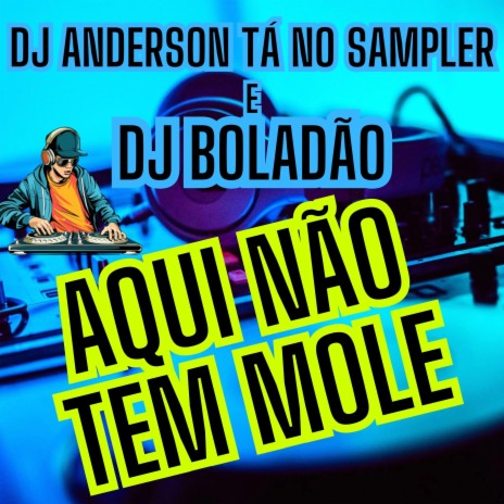 Aqui Não Tem Mole ft. DJ Boladão