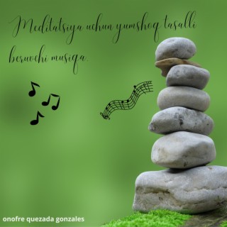 Meditatsiya uchun yumshoq tasalli beruvchi musiqa.