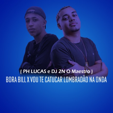 BORA BILL x VOU TE CATUCAR LOMBRADÃO NA ONDA ft. DJ 2N O Maestro cover art