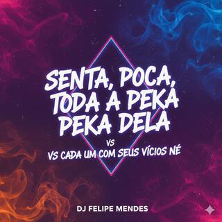 SENTA, POCA,TODA PEKA DELA X CADA UM COM SEUS VICIOS NE