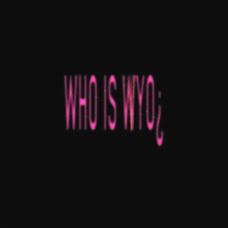 WHO IS WYO¿