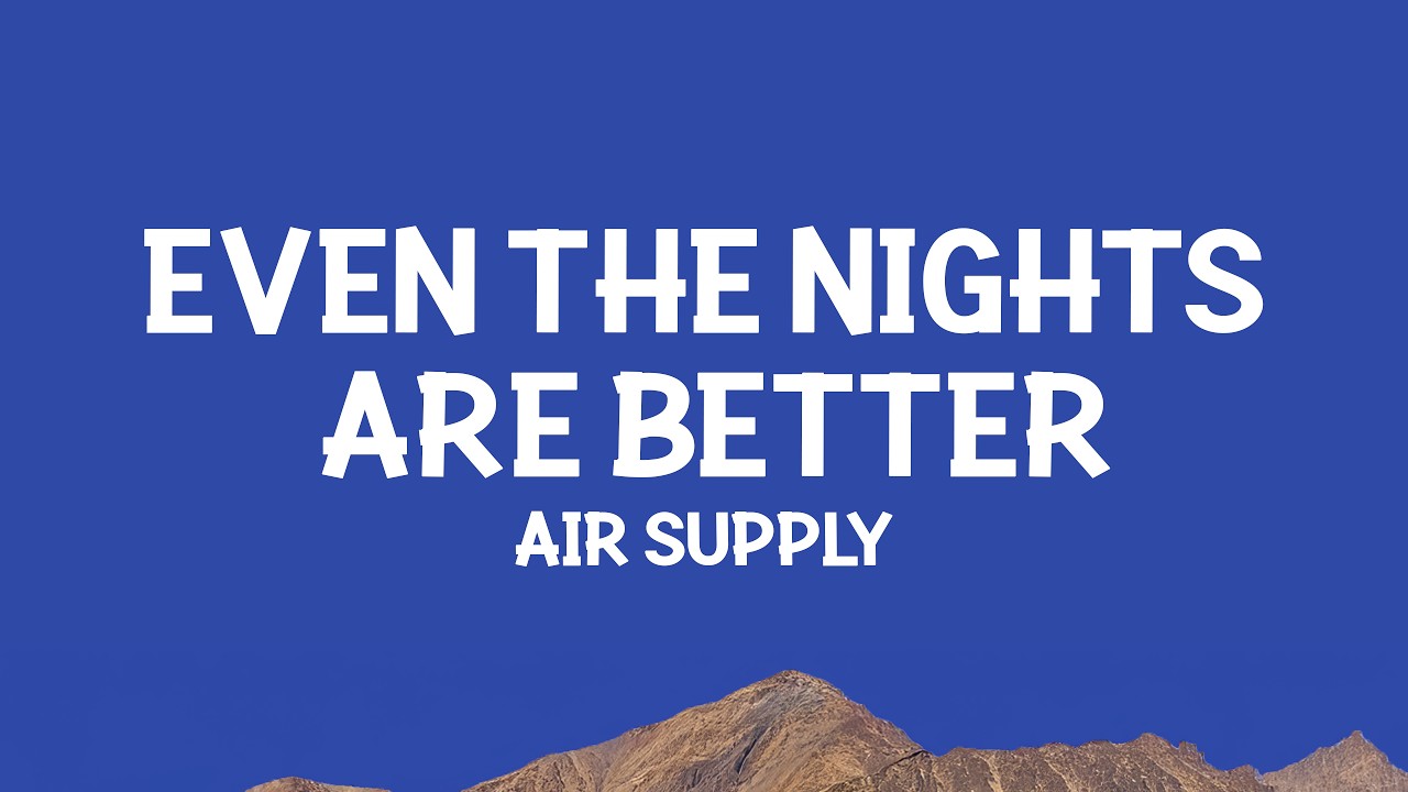 Air Supply - Even the Nights Are Better (Lyrics)