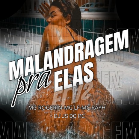 MALANDRAGEM PRA ELAS ft. Mc Rayh, Mc Rogerin & Mc LFzin cover art
