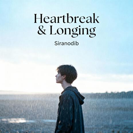 Heartbreak & Longing