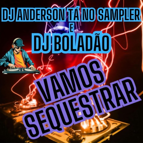 Vamos Sequestrar ft. DJ Boladão cover art