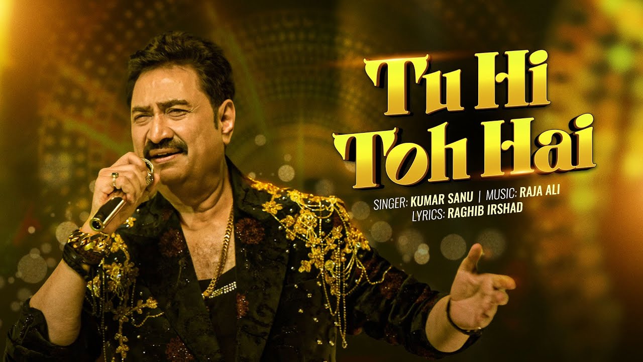 Tu Hi Toh Hai (Official Video) | Kumar Sanu | Raja Ali | Raghib Irshad cover art