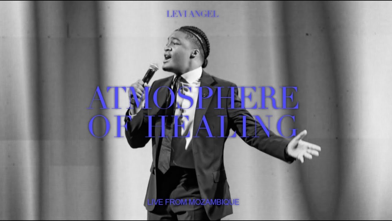 Levi Angel - Atmosphere of Healing (Live from Maputo, Mozambique | 5000 in attendance) cover art