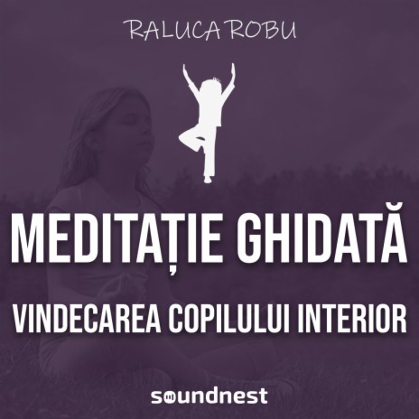 Vindecarea copilului interior (meditatie ghidata)