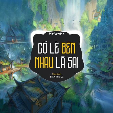 Có Lẽ Bên Nhau Là Sai (Remix 2) ft. thaolinh cover art