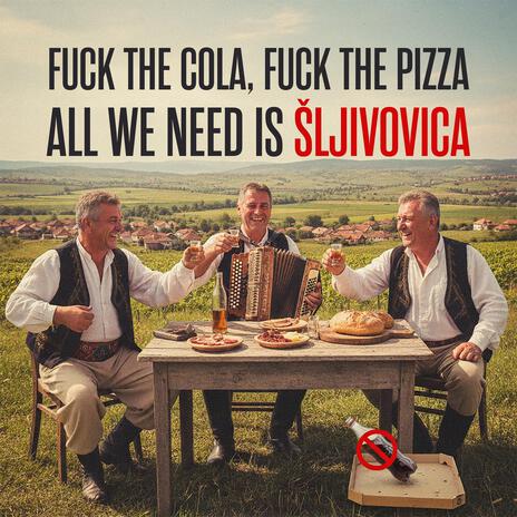 Fuck the Cola, Fuck the Pizza (All We Need Is Šljivovica) cover art
