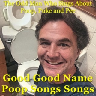 Good Good Name Poop Songs Songs