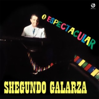 O Espectacular Shegundo Galarza