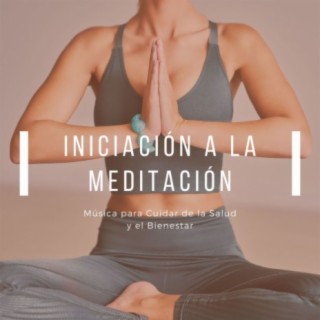 Iniciación a la Meditación: Música para Cuidar de la Salud y el Bienestar
