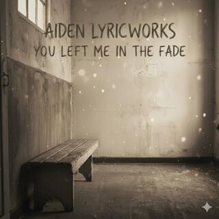 You Left Me in the Fade