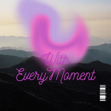 With Every Moment