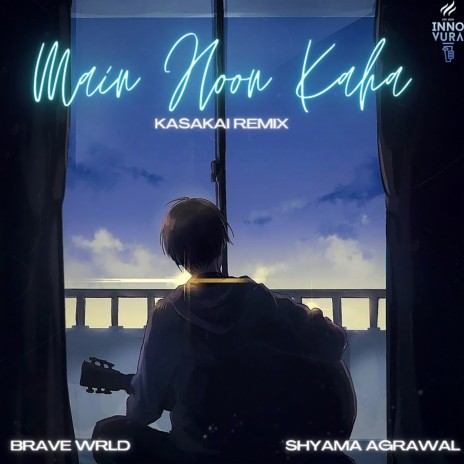Main Hoon Kaha (Kasakai Remix) ft. Kasakai & Shyama Agrawal cover art
