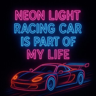 Neon Light Racing Car is Part of My Life