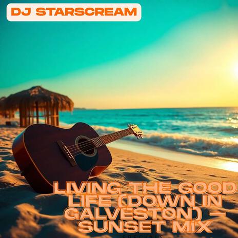 Living The Good Life (Down In Galveston) (Sunset Mix)