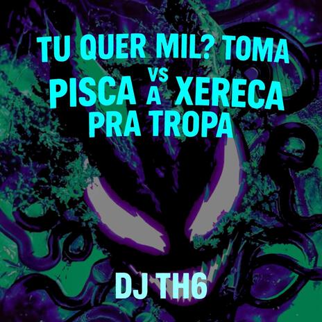 TU QUER MIL? TOMA VS PISCA A XERECA PRA TROPA cover art