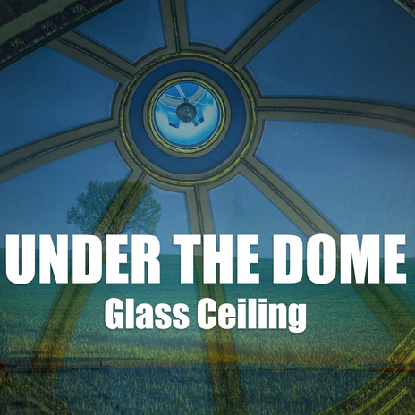 Under The Dome (Glass Ceiling) cover art