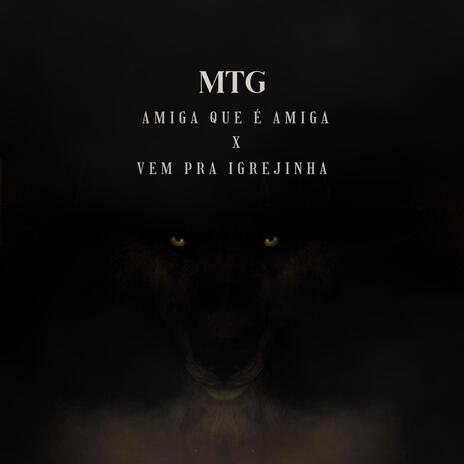 MTG - AMIGA QUE É AMIGA x VEM PRA IGREJINHA cover art