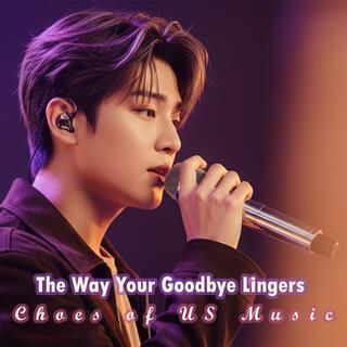 The Way Your Goodbye Lingers