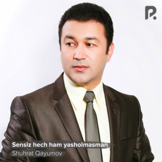 Sensiz hech ham yasholmasman