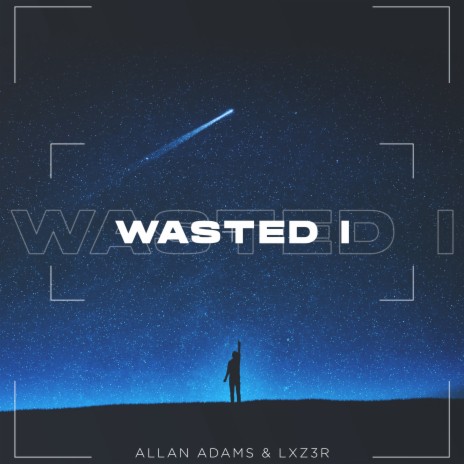 Wasted I ft. LXZ3R