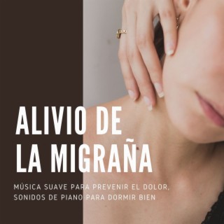 Alivio de la Migraña: Música Suave para Prevenir el Dolor, Sonidos de Piano para Dormir Bien