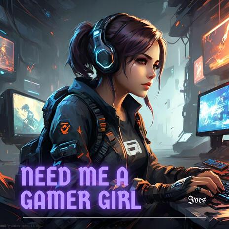 Need Me A Gamer Girl cover art