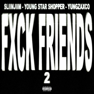 FXCK FRIENDS 2 ft. Young Star Shopper & SLIIMJIIM cover art